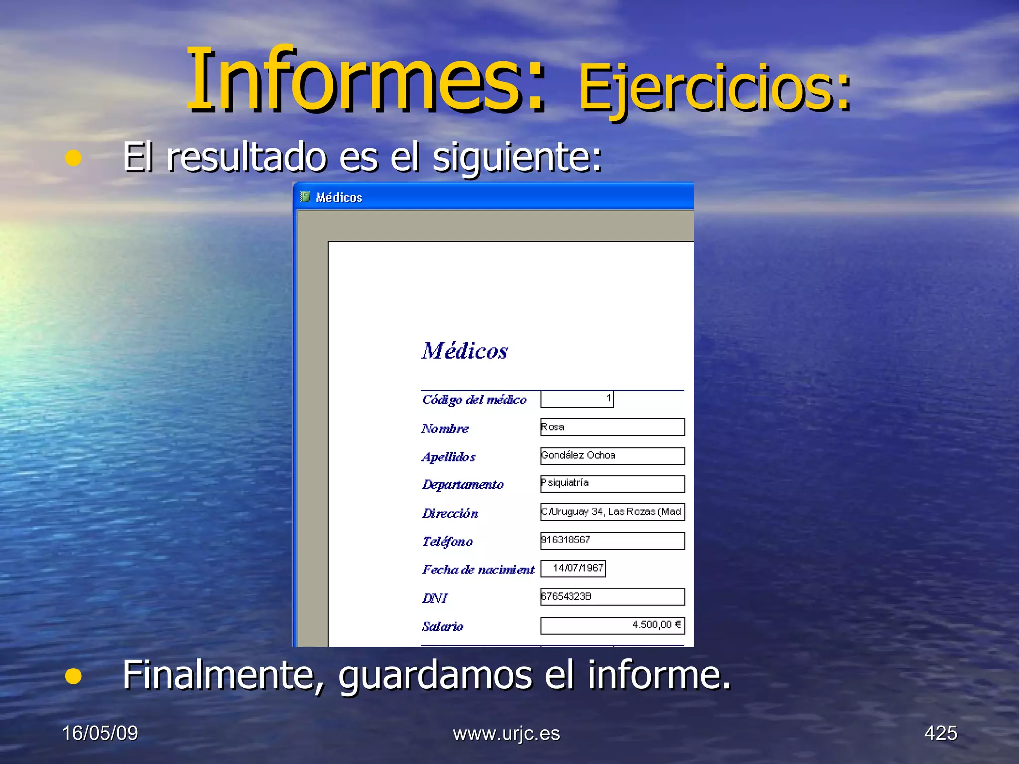 Informes:  Ejercicios: El resultado es el siguiente: Finalmente, guardamos el informe. 10/06/09 www.urjc.es  