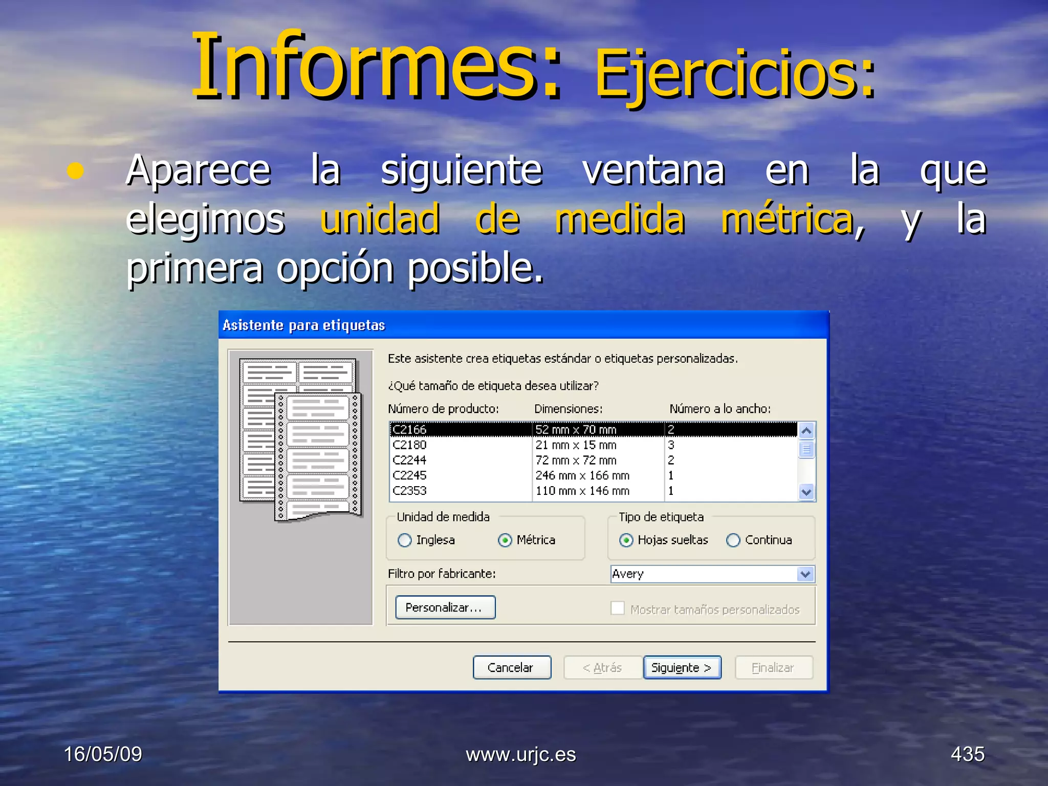 Informes:  Ejercicios: Aparece la siguiente ventana en la que elegimos  unidad de medida métrica , y la primera opción posible.  10/06/09 www.urjc.es  