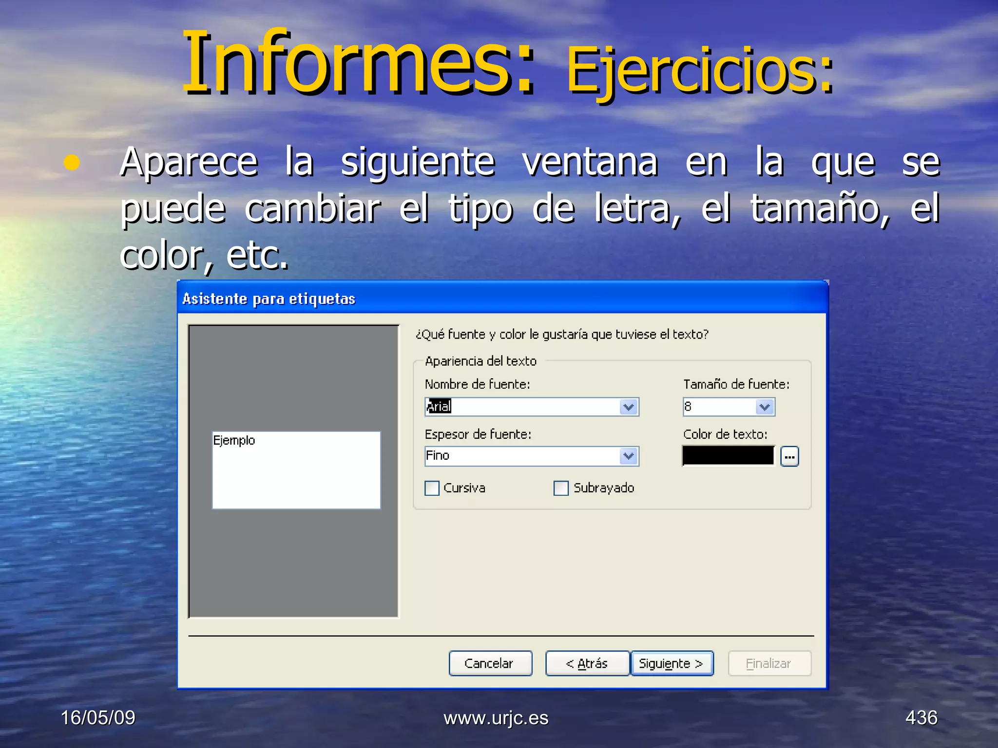 Informes:  Ejercicios: Aparece la siguiente ventana en la que se puede cambiar el tipo de letra, el tamaño, el color, etc.  10/06/09 www.urjc.es  