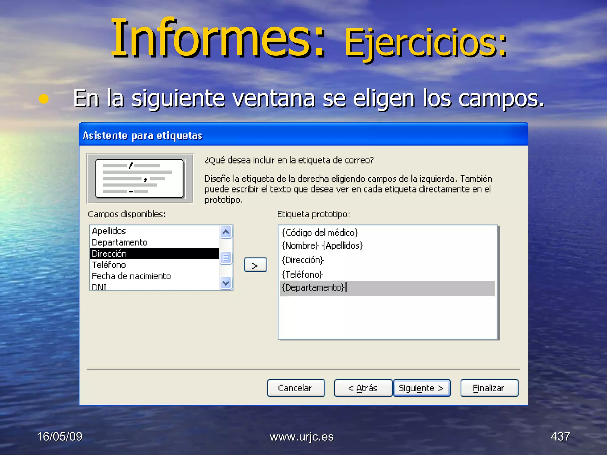 Informes:  Ejercicios: En la siguiente ventana se eligen los campos.  10/06/09 www.urjc.es  