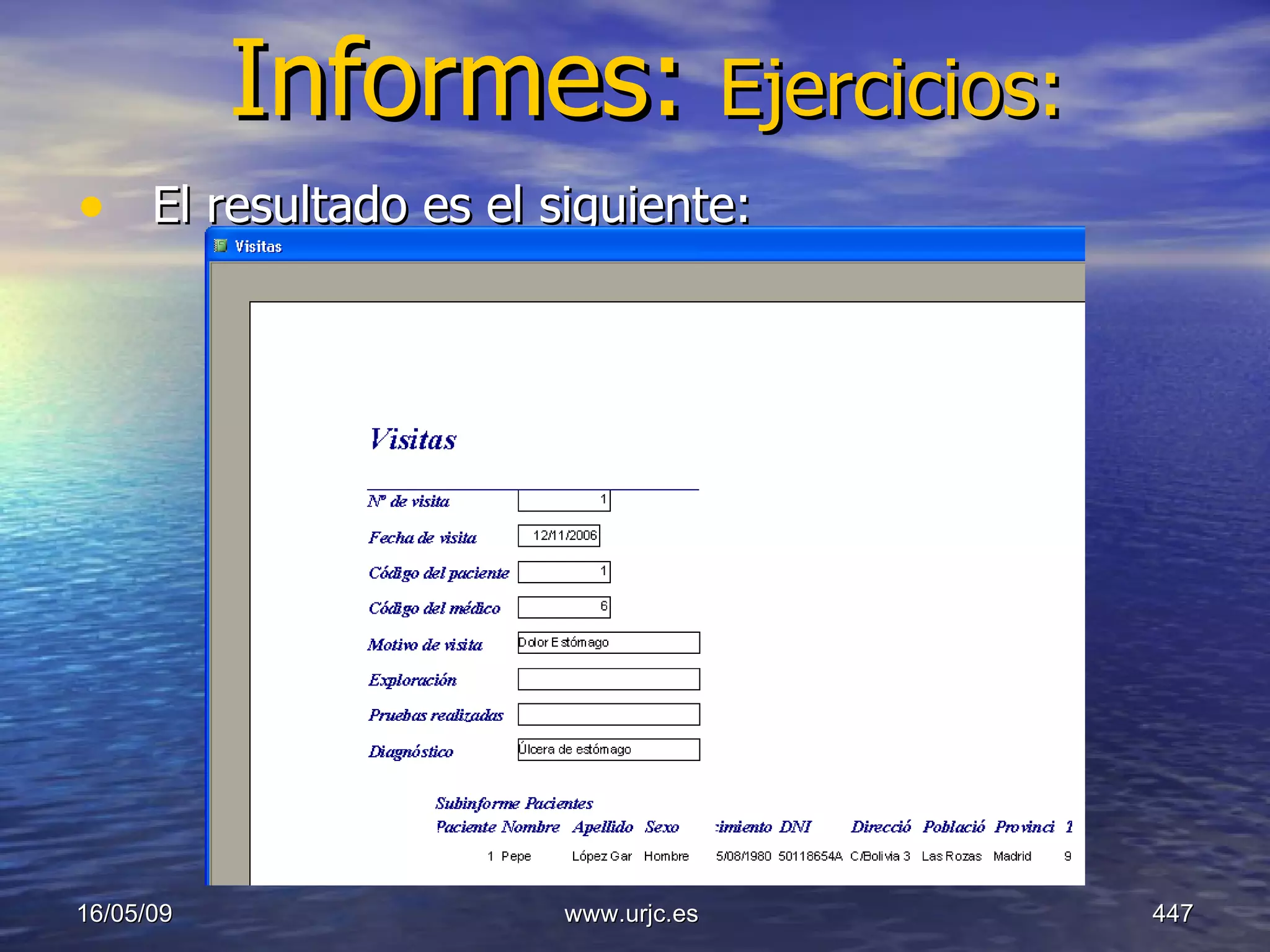 Informes:  Ejercicios: El resultado es el siguiente: 10/06/09 www.urjc.es  