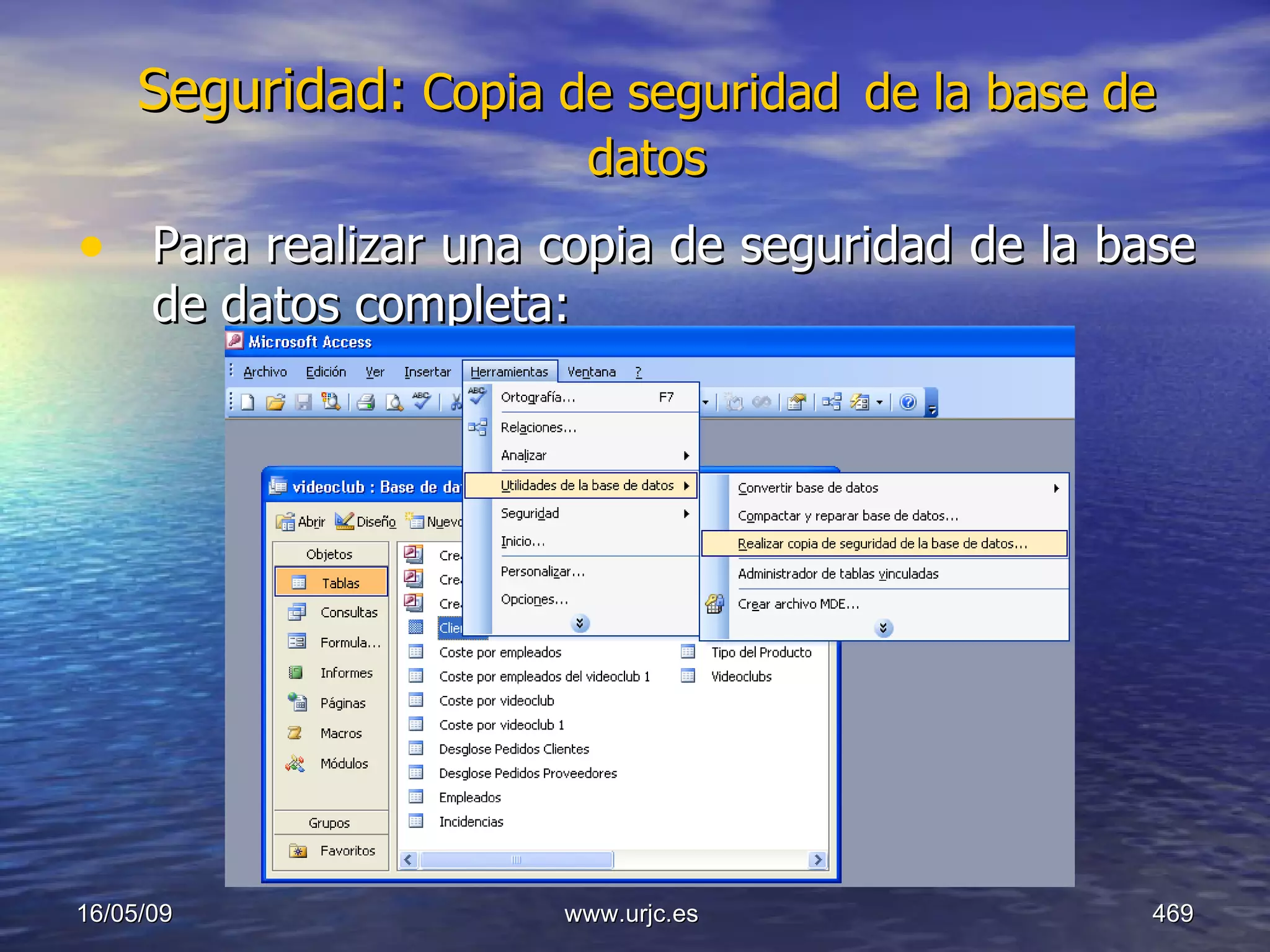 Seguridad:  Copia de seguridad   de la base de datos Para realizar una copia de seguridad de la base de datos completa: 10/06/09 www.urjc.es  