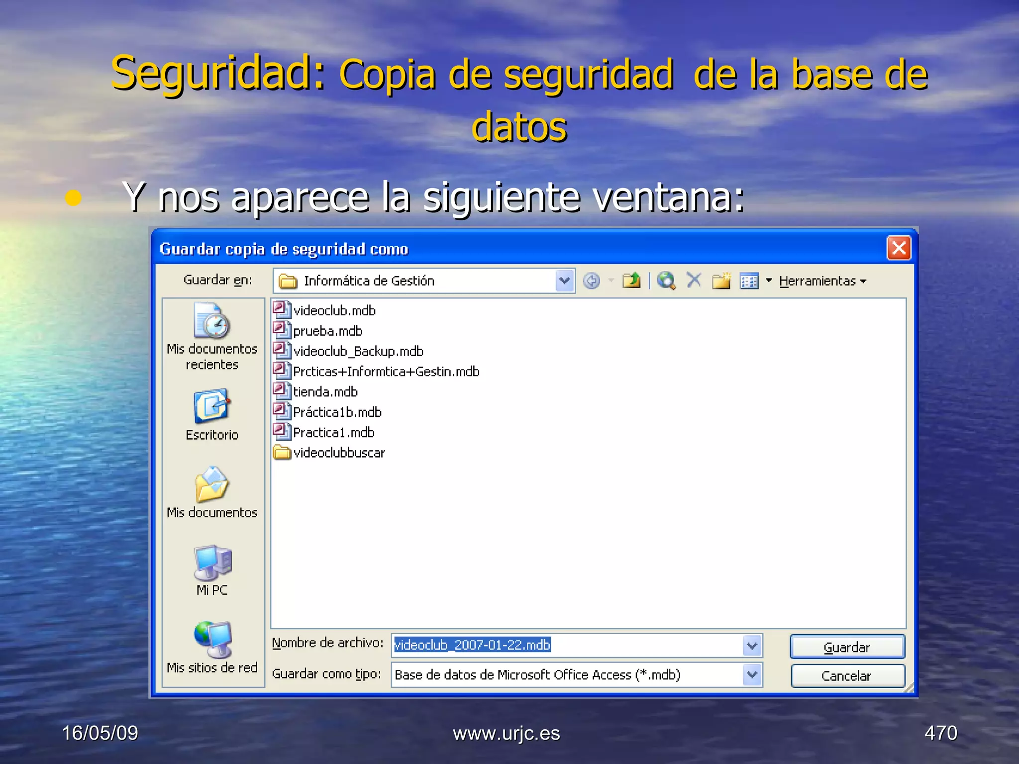 Seguridad:  Copia de seguridad   de la base de datos Y nos aparece la siguiente ventana: 10/06/09 www.urjc.es  