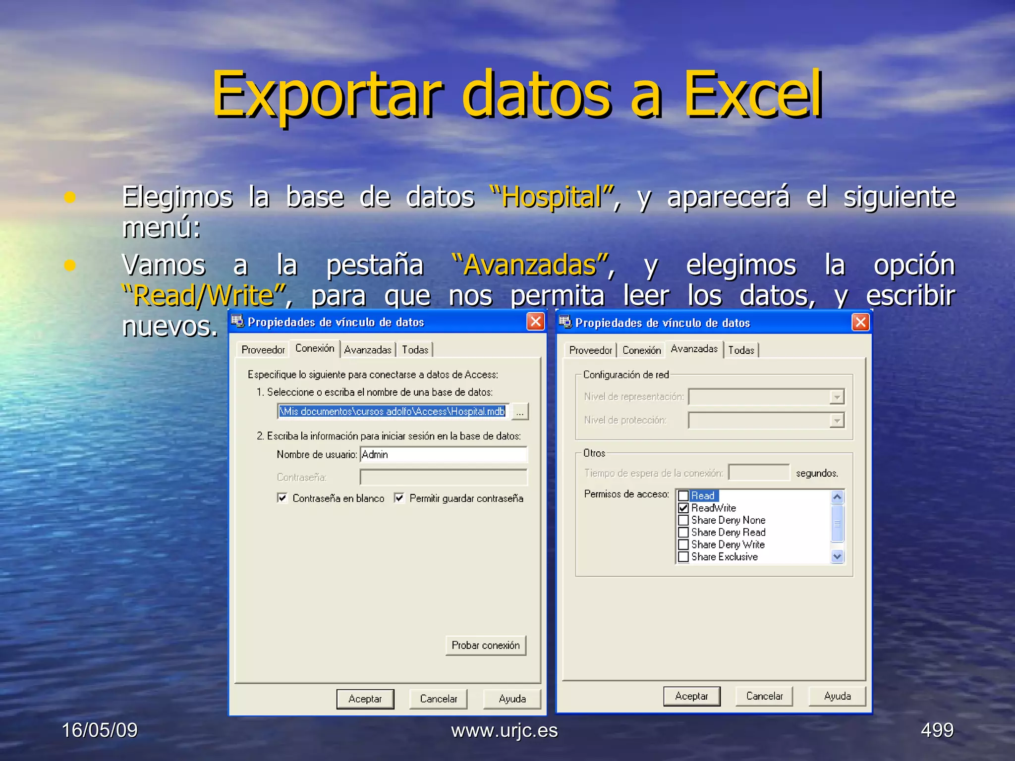 Exportar datos a Excel Elegimos la base de datos  “Hospital” , y aparecerá el siguiente menú: Vamos a la pestaña  “Avanzadas” , y elegimos la opción  “Read/Write” , para que nos permita leer los datos, y escribir nuevos. 10/06/09 www.urjc.es  