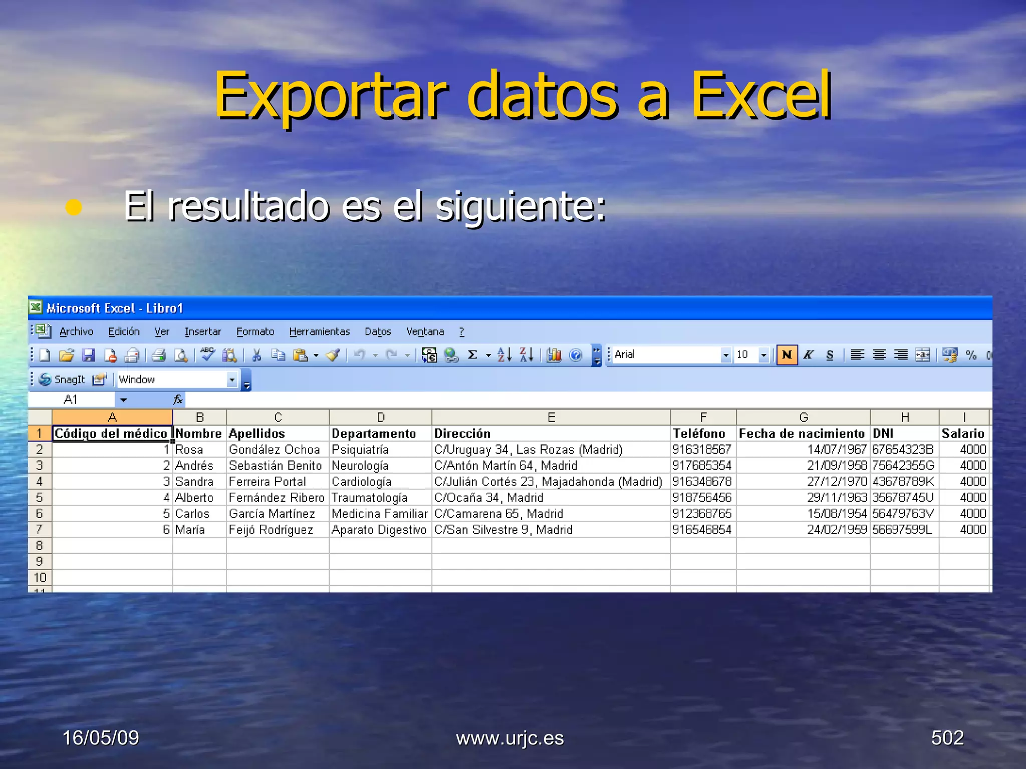 Exportar datos a Excel El resultado es el siguiente: 10/06/09 www.urjc.es  