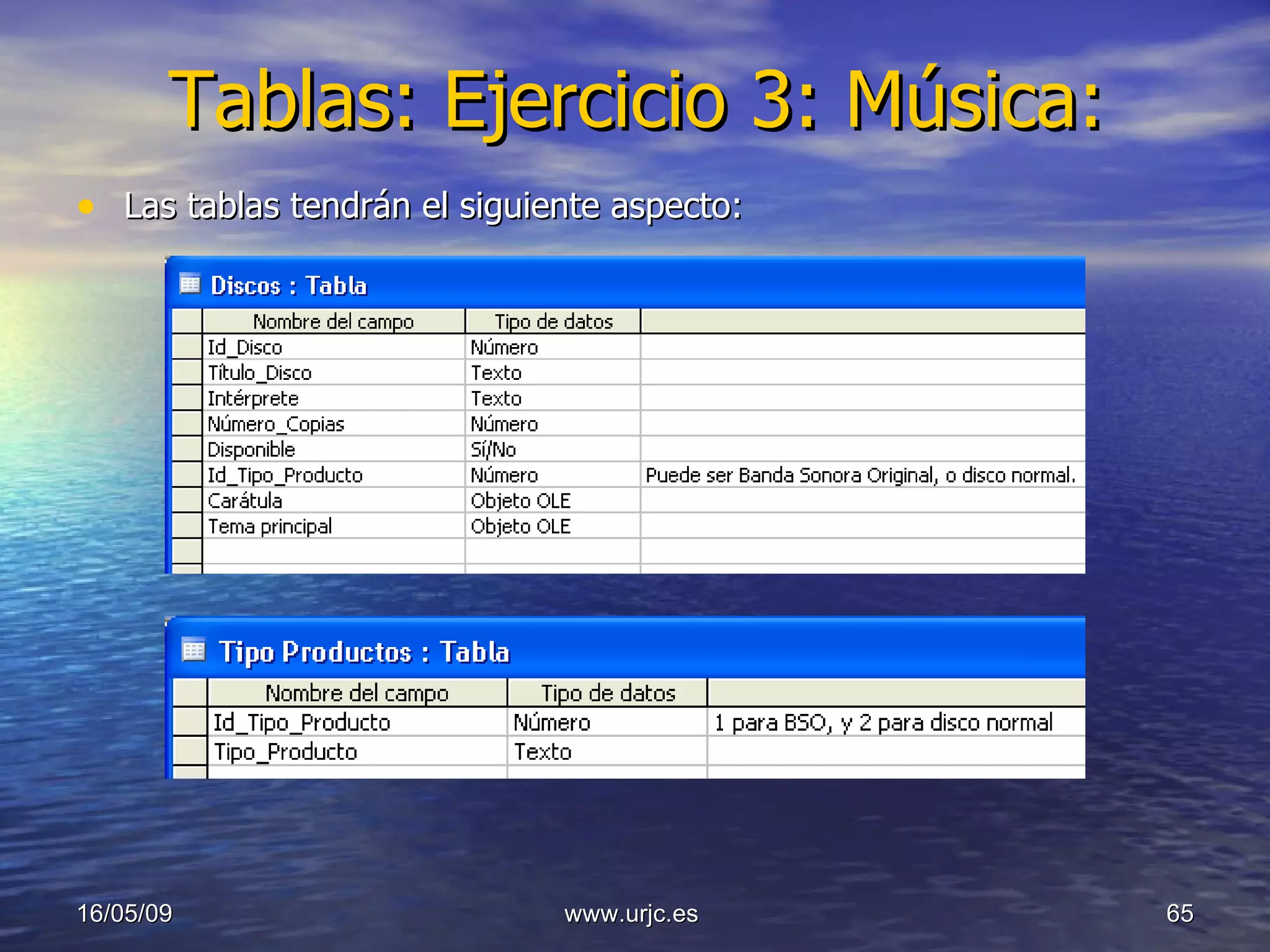 Tablas: Ejercicio 3: Música: Las tablas tendrán el siguiente aspecto: 10/06/09 www.urjc.es  