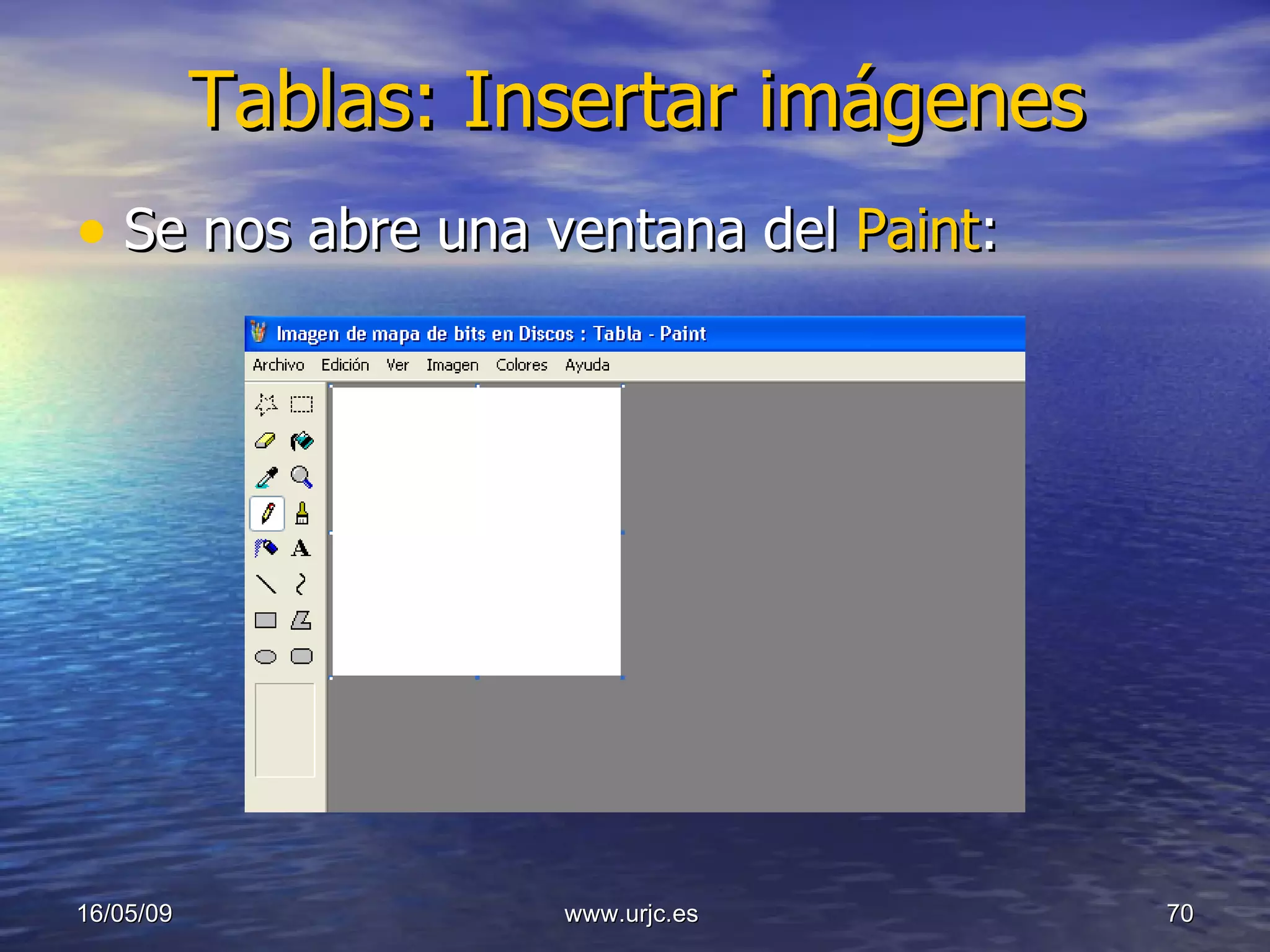 Tablas: Insertar imágenes Se nos abre una ventana del  Paint : 10/06/09 www.urjc.es  
