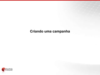 Criando uma campanha
 