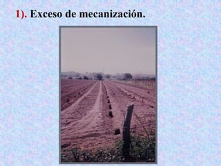 1). Exceso de mecanización.
 