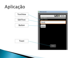 TextView

EditText

 Button




 Toast
 