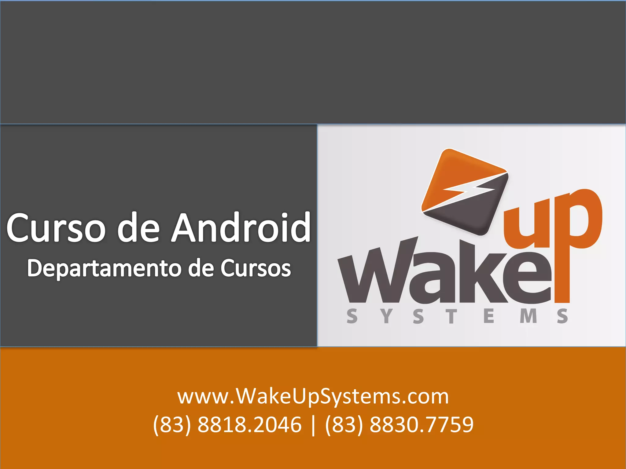 www.WakeUpSystems.com	
  
(83)	
  8818.2046	
  |	
  (83)	
  8830.7759	
  
 