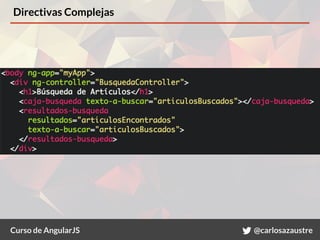 Curso de AngularJS @carlosazaustre
Directivas Complejas
 