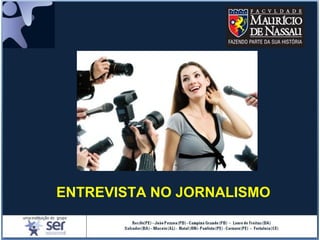 ENTREVISTA NO JORNALISMO
 