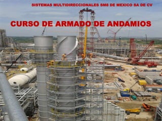 CURSO DE ARMADO DE ANDAMIOS
SISTEMAS MULTIDIRECCIONALES SM8 DE MEXICO SA DE CV
 