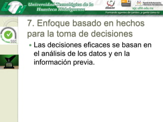 7. Enfoque basado en hechos para la toma de decisionesLas decisiones eficaces se basan en el análisis de los datos y en la información previa.