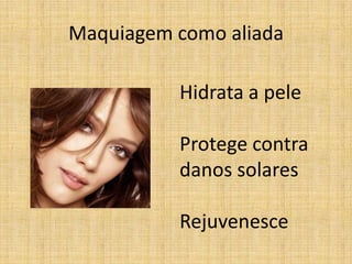 Maquiagem como aliada

          Hidrata a pele

          Protege contra
          danos solares

          Rejuvenesce
 