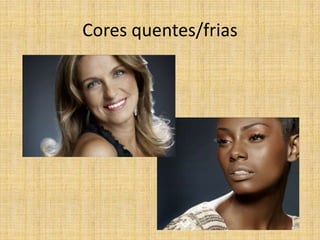 Cores quentes/frias
 