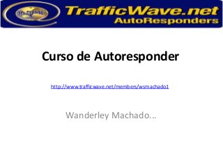 Curso de Autoresponder
http://www.trafficwave.net/members/wsmachado1

Wanderley Machado...

 