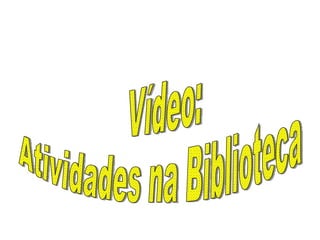 Vídeo: Atividades na Biblioteca 