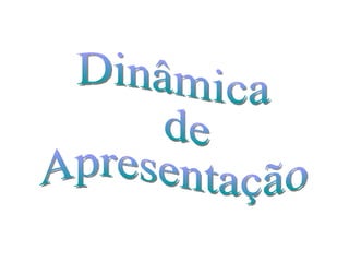 Dinâmica de  Apresentação 