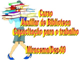 Curso Auxiliar de Biblioteca Capacitação para o trabalho Miracema/Dez-09 
