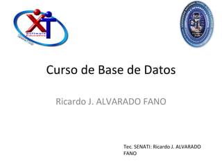 Curso de Base de Datos Ricardo J. ALVARADO FANO 