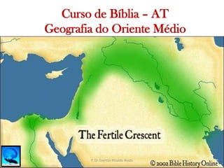   Curso de Bíblia – ATGeografia do Oriente MédioP. Dr. Everton Ricardo Bootz