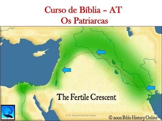   Curso de Bíblia – AT Os PatriarcasP. Dr. Everton Ricardo Bootz