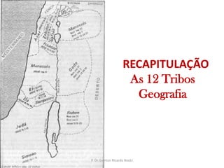RECAPITULAÇÃOAs 12 TribosGeografiaP. Dr. Everton Ricardo Bootz