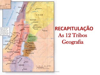 RECAPITULAÇÃOAs 12 TribosGeografiaP. Dr. Everton Ricardo Bootz