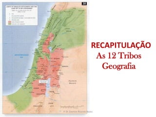 RECAPITULAÇÃOAs 12 TribosGeografiaP. Dr. Everton Ricardo Bootz