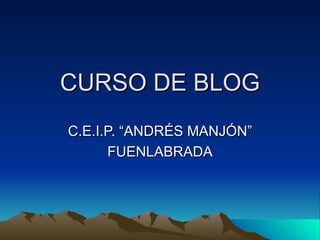 CURSO DE BLOG C.E.I.P. “ANDRÉS MANJÓN” FUENLABRADA 
