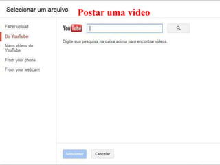 Postar uma video
 