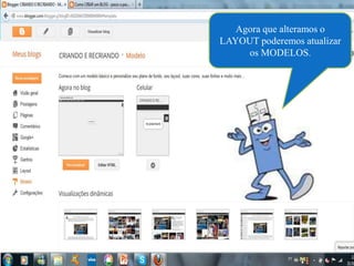 Agora que alteramos o
LAYOUT poderemos atualizar
     os MODELOS.
 