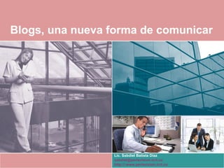 Blogs, una nueva forma de comunicar
Lic. Sabdiel Batista Díaz
sabdiel@perlavision.icrt.cu
http://:www.perlavision.icrt.cu
 