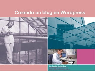 Creando un blog en Wordpress
Lic. Sabdiel Batista Díaz
sabdiel@perlavision.icrt.cu
http://:www.perlavision.icrt.cu
 