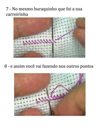 7 - No mesmo buraquinho que foi a sua
carreirinha
8 - e assim você vai fazendo nos outros pontos
 