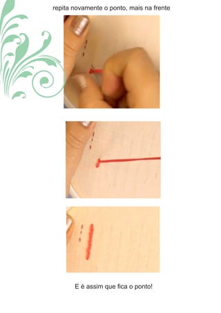 repita novamente o ponto, mais na frente
E é assim que ﬁca o ponto!
 