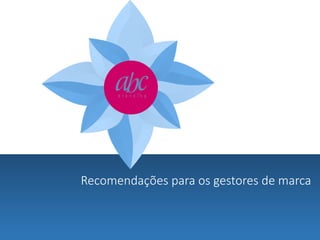 Recomendações para os gestores de marca

 