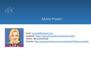Muito Prazer!

Email: luchiodi@hotmail.com
Facebook: https://www.facebook.com/luciane.chiodi
Twitter: @LucianeChiodi
Youtube: http://www.youtube.com/user/luluchiodi2?feature=watch

 