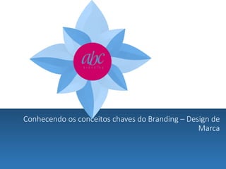 Conhecendo os conceitos chaves do Branding – Design de
Marca

 