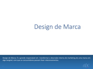 Design de Marca

Design de Marca: É o grande responsável em transformar a descrição interna de marketing de uma marca em
algo tangível, com que os consumidores possam fazer relacionamentos.
.

 