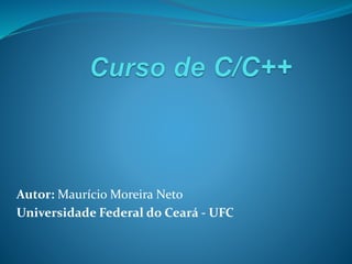 Autor: Maurício Moreira Neto
Universidade Federal do Ceará - UFC
 