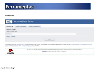 Validar HTML http://validator.w3.org/ Ferramentas 