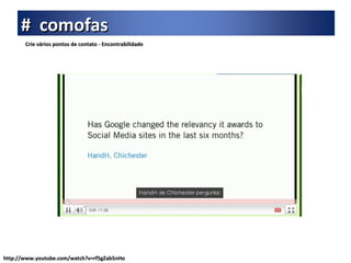 Crie vários pontos de contato - Encontrabilidade http://www.youtube.com/watch?v=rf5gZab5nHo #  comofas 