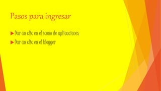 Pasos para ingresar
Dar un clic en el ícono de aplicaciones
Dar un clic en el blogger
 