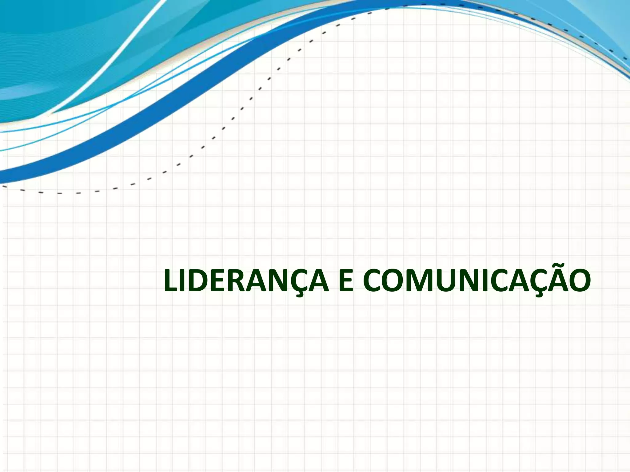 LIDERANÇA E COMUNICAÇÃO
 
