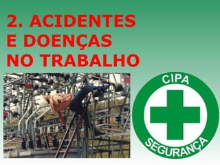 2. ACIDENTES
E DOENÇAS
NO TRABALHO
 