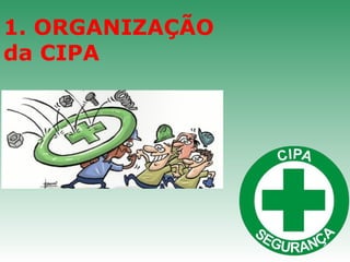 1. ORGANIZAÇÃO
da CIPA
 