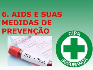 6. AIDS E SUAS 
MEDIDAS DE 
PREVENÇÃO
 